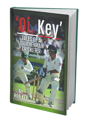 ‘Oi, Key’ Tales of a Journeyman Cricketer: My Life in Cricket by Rob Key - ghostwritten by John Woodhouse